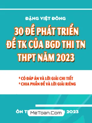 30 Đề Phát Triển Đề Tham Khảo Thi Tốt Nghiệp THPT 2023 Môn Toán - Đặng Việt Đông