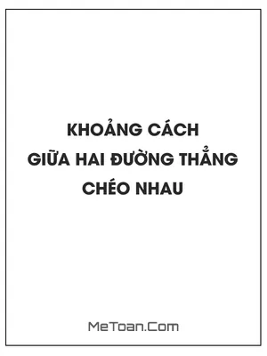 Khoảng cách giữa hai đường thẳng chéo nhau