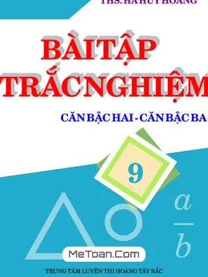 298 Bài Tập Trắc Nghiệm Căn Bậc Hai, Căn Bậc Ba Lớp 9 - Thầy Hà Huy Hoàng