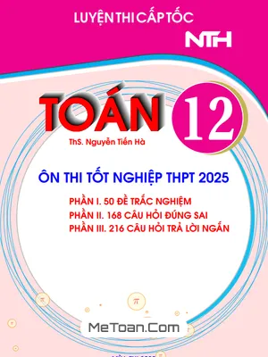 Bộ đề luyện thi cấp tốc tốt nghiệp THPT 2025 môn Toán – Nguyễn Tiến Hà