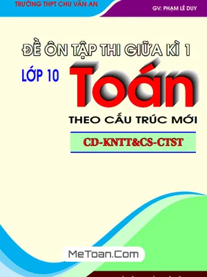 Bộ Đề Ôn Tập Kiểm Tra Giữa Học Kì 1 Môn Toán 10 Theo Cấu Trúc Mới Nhất