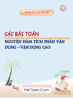 Các Bài Toán Nguyên Hàm Và Tích Phân Vận Dụng, Vận Dụng Cao - Nguyễn Minh Tuấn