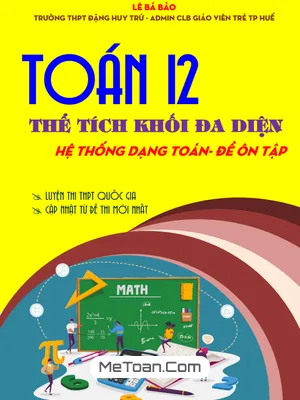 Hệ Thống Dạng Toán Và Bài Tập Chuyên Đề Thể Tích Khối Đa Diện Lớp 12