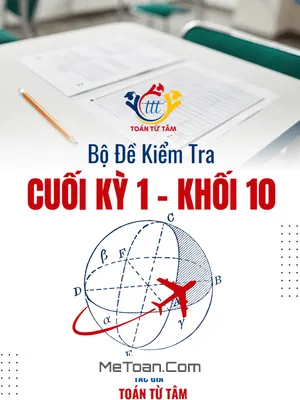 Bộ Đề Kiểm Tra Cuối Học Kỳ 1 Môn Toán 10 Năm Học 2024 - 2025