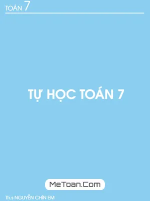 Tài Liệu Tự Học Toán 7 - Nguyễn Chín Em