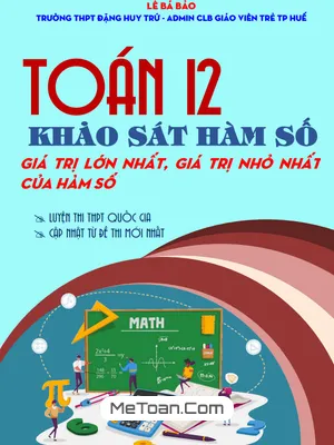 Chuyên Đề Khảo Sát Hàm Số Toán 12: Tìm Giá Trị Lớn Nhất, Giá Trị Nhỏ Nhất