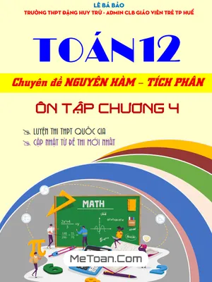 Tuyển Tập Bộ Đề Ôn Tập Toán 12 Chuyên Đề Nguyên Hàm - Tích Phân và Ứng Dụng (Có Đáp Án Chi Tiết)