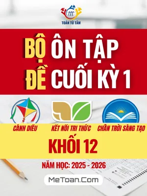 Tổng Hợp Bộ Đề Ôn Thi Cuối Học Kỳ 1 Môn Toán Lớp 12 Năm Học 2025 – 2026 (Theo Cấu Trúc Mới Nhất)
